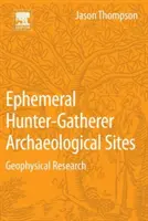 Situri arheologice efemere de vânători-culegători: Cercetare geofizică - Ephemeral Hunter-Gatherer Archaeological Sites: Geophysical Research