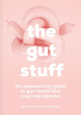 The Gut Stuff: An Empowering Guide to Your Gut and Its Microbes