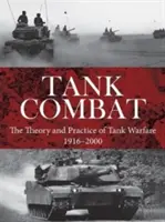 Tank Combat: Teoria și practica războiului cu tancuri 1916-2000 - Tank Combat: The Theory and Practice of Tank Warfare 1916-2000