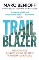 Trailblazer - Puterea afacerilor ca cea mai mare platformă pentru schimbare - Trailblazer - The Power of Business as the Greatest Platform for Change