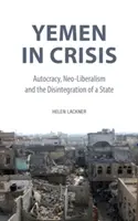 Yemenul în criză: Autocrație, neoliberalism și dezintegrarea unui stat - Yemen in Crisis: Autocracy, Neo-Liberalism and the Disintegration of a State