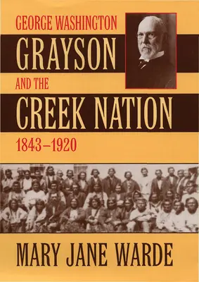 George Washington Grayson și națiunea Creek, 1843-1920 - George Washington Grayson and the Creek Nation, 1843-1920