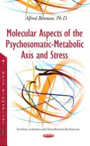 Aspecte moleculare ale axei psihosomatice-metabolice și ale stresului - Molecular Aspects of the Psychosomatic-Metabolic Axis & Stress