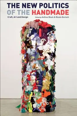 Noua politică a handmade-ului: Artizanat, artă și design - The New Politics of the Handmade: Craft, Art and Design