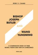 Episcopul Joseph Butler și Wang Yangming: Un studiu comparativ al viziunii lor morale și al concepției despre conștiință - Bishop Joseph Butler and Wang Yangming: A Comparative Study of Their Moral Vision and View of Conscience