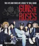Guns N' Roses - The Life and Times of a Rock N' Roll Band