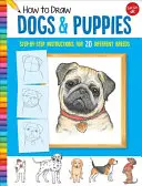 Cum să desenezi câini și cățeluși: Instrucțiuni pas cu pas pentru 20 de rase diferite - How to Draw Dogs & Puppies: Step-By-Step Instructions for 20 Different Breeds
