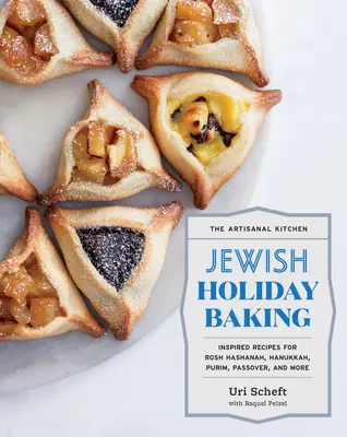 Bucătăria artizanală: Coacere evreiască de sărbători: Rețete inspirate pentru Rosh Hashanah, Hanukkah, Purim, Paștele și multe altele - The Artisanal Kitchen: Jewish Holiday Baking: Inspired Recipes for Rosh Hashanah, Hanukkah, Purim, Passover, and More