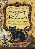 Un an și o zi de vrăjitorie de zi cu zi: 366 de moduri de a-ți face viața mai vrăjitoare - A Year and a Day of Everyday Witchcraft: 366 Ways to Witchify Your Life