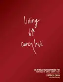 Trăind dragostea nebună: Un caiet de lucru interactiv pentru studiu individual sau în grupuri mici - Living Crazy Love: An Interactive Workbook for Individual or Small-Group Study