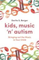 Copii, muzică și autism: Scoaterea în evidență a muzicii din copilul dumneavoastră - Kids, Music 'n' Autism: Bringing Out the Music in Your Child