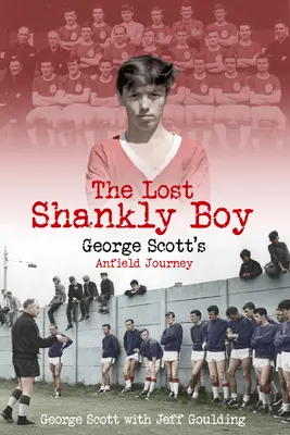 Băiatul pierdut Shankly: Călătoria lui George Scott pe Anfield - The Lost Shankly Boy: George Scott's Anfield Journey