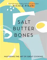 Sare, unt, oase - Stăpânirea artei de a găti excelent - Salt, Butter, Bones - Mastering the art of great cooking