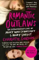 Romantic Outlaws - Viețile extraordinare ale lui Mary Wollstonecraft și Mary Shelley - Romantic Outlaws - The Extraordinary Lives of Mary Wollstonecraft and Mary Shelley
