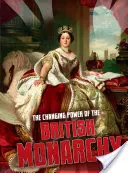 Schimbarea puterii monarhiei britanice - Changing Power of the British Monarchy
