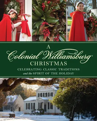 Colonial Williamsburg Crăciun: Celebrarea tradițiilor clasice și a spiritului sărbătorilor - Colonial Williamsburg Christmas: Celebrating Classic Traditions and the Spirit of the Holiday