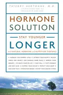 Soluția hormonală - Rămâi mai tânăr mai mult timp cu ajutorul terapiilor naturale cu hormoni și nutriție - Hormone Solution - Stay Younger Longer with Natural Hormone and Nutrition Therapies