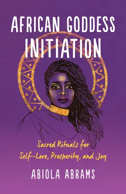Inițierea zeiței africane: Ritualuri sacre pentru iubire de sine, prosperitate și bucurie - African Goddess Initiation: Sacred Rituals for Self-Love, Prosperity, and Joy