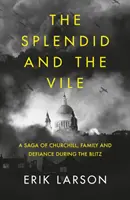 Splendid and the Vile - Saga lui Churchill, a familiei și a sfidării în timpul bombardării Londrei - Splendid and the Vile - A Saga of Churchill, Family, and Defiance During the Bombing of London