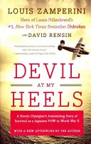 Diavolul pe călcâiele mele: Uimitoarea poveste de supraviețuire a unui olimpic eroic ca prizonier de război japonez în cel de-al Doilea Război Mondial - Devil at My Heels: A Heroic Olympian's Astonishing Story of Survival as a Japanese POW in World War II