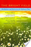 Câmpul luminos: Lecturi, reflecții și rugăciuni pentru Înălțare, Rusalii, Trinitate și Timpul obișnuit - The Bright Field: Readings, Reflections and Prayers for Ascension, Pentecost, Trinity and Ordinary Time