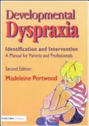 Dispraxia de dezvoltare - Identificare și intervenție: Un manual pentru părinți și profesioniști - Developmental Dyspraxia - Identification and Intervention: A Manual for Parents and Professionals