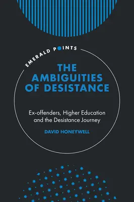 Ambiguitatea desistenței: Foștii infractori, învățământul superior și călătoria de desistență - The Ambiguities of Desistance: Ex-Offenders, Higher Education and the Desistance Journey
