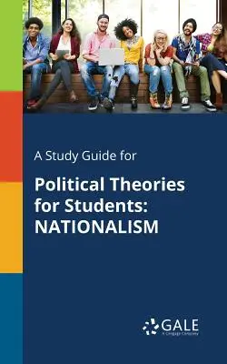 Un ghid de studiu pentru Teorii politice pentru studenți: Naționalism - A Study Guide for Political Theories for Students: Nationalism