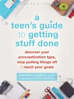 Ghidul unui adolescent pentru a face lucrurile: Discover Your Procrastination Type, Stop Putting Things Off, and Reach Your Goals - A Teen's Guide to Getting Stuff Done: Discover Your Procrastination Type, Stop Putting Things Off, and Reach Your Goals