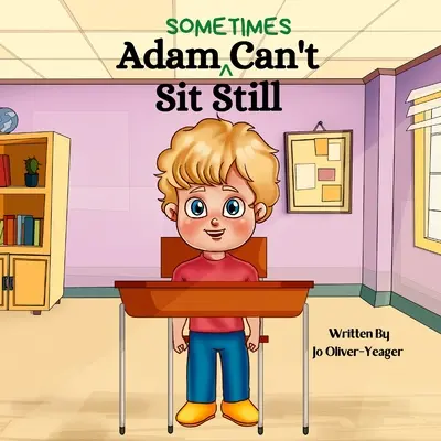 Adam (uneori) nu poate sta liniștit - Adam (Sometimes) Can't Sit Still