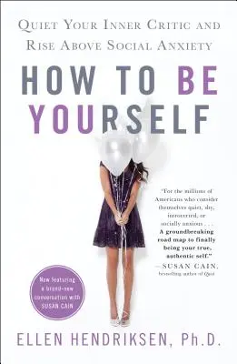 Cum să fii tu însuți: Calmează-ți criticul interior și ridică-te deasupra anxietății sociale - How to Be Yourself: Quiet Your Inner Critic and Rise Above Social Anxiety