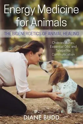 Medicina energetică pentru animale: Bioenergetica vindecării animalelor - Energy Medicine for Animals: The Bioenergetics of Animal Healing