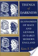 Things of Darkness: Economiile de rasă și gen în Anglia modernă timpurie - Things of Darkness: Economies of Race and Gender in Early Modern England