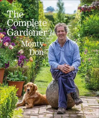Grădinarul complet: Un ghid practic și plin de imaginație pentru fiecare aspect al grădinăritului - The Complete Gardener: A Practical, Imaginative Guide to Every Aspect of Gardening
