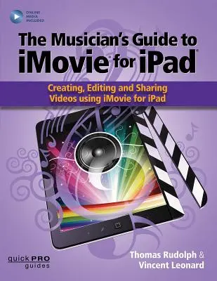 The Musician's Guide to iMovie for iPad: Creating, Editing and Sharing Videos Using iMovie for Ipad: Cu resurse online - The Musician's Guide to iMovie for iPad: Creating, Editing and Sharing Videos Using iMovie for Ipad: With Online Resource