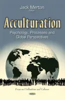 Aculturație - psihologie, procese și perspective globale - Acculturation - Psychology, Processes and Global Perspectives
