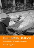 Case ideale, 1918-39: Design domestic și modernism suburban - Ideal Homes, 1918-39: Domestic Design and Suburban Modernism