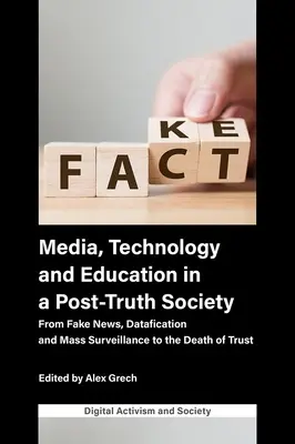 Media, tehnologie și educație într-o societate post-adevăr: De la știri false, informatizare și supraveghere în masă la moartea încrederii - Media, Technology and Education in a Post-Truth Society: From Fake News, Datafication and Mass Surveillance to the Death of Trust