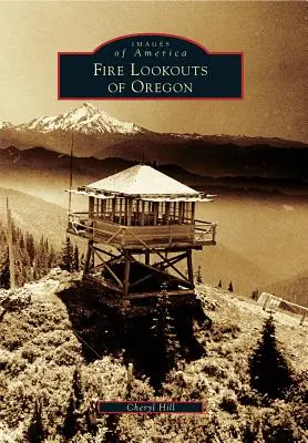 Observatoarele de incendii din Oregon - Fire Lookouts of Oregon
