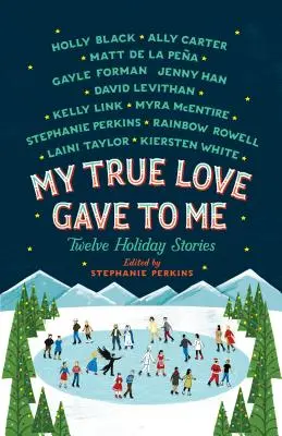 Dragostea mea adevărată mi-a dăruit: Douăsprezece povești de vacanță - My True Love Gave to Me: Twelve Holiday Stories