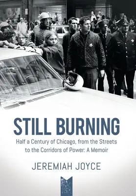 Still Burning: O jumătate de secol de Chicago, de la străzi la coridoarele puterii: O amintire - Still Burning: Half a Century of Chicago, from the Streets to the Corridors of Power: A Memoir