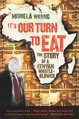 E rândul nostru să mâncăm: Povestea unui fluieraș kenyan (The Story of a Kenyan Whistle-Blower) - It's Our Turn to Eat: The Story of a Kenyan Whistle-Blower