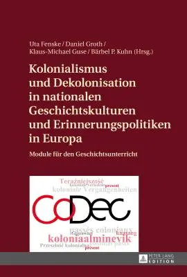 Colonialism și decolonizare în culturile istorice naționale și politicile de memorie în Europa: Module pentru predarea istoriei - Kolonialismus Und Dekolonisation in Nationalen Geschichtskulturen Und Erinnerungspolitiken in Europa: Module Fuer Den Geschichtsunterricht