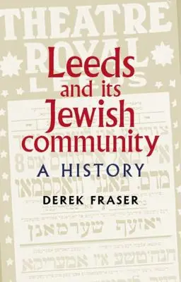 Leeds și comunitatea sa evreiască: O istorie - Leeds and Its Jewish Community: A History