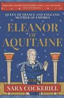Eleanor de Aquitania: Regina Franței și a Angliei, mamă de imperii - Eleanor of Aquitaine: Queen of France and England, Mother of Empires
