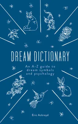 Dicționarul viselor: Un ghid de la A la Z al simbolurilor și psihologiei viselor - The Dream Dictionary: An A-Z Guide to Dream Symbols and Psychology