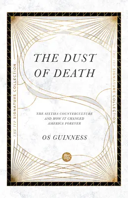 Praful morții: The Sixties Counterculture and How It Changed America Forever (Contracultura anilor '60 și cum a schimbat America pentru totdeauna) - The Dust of Death: The Sixties Counterculture and How It Changed America Forever