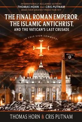 Ultimul împărat roman, Antihristul islamic și ultima cruciadă a Vaticanului - The Final Roman Emperor, the Islamic Antichrist, and the Vatican's Last Crusade