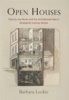 Case deschise: Sărăcia, romanul și ideea arhitecturală în Marea Britanie a secolului al XIX-lea (Poverty, the Novel, and the Architectural Idea in Nineteenth-Century Britain) - Open Houses: Poverty, the Novel, and the Architectural Idea in Nineteenth-Century Britain