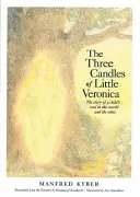 Cele trei lumânări ale micuței Veronica: Povestea sufletului unui copil în lumea aceasta și în cealaltă - The Three Candles of Little Veronica: The Story of a Child's Soul in This World and the Other